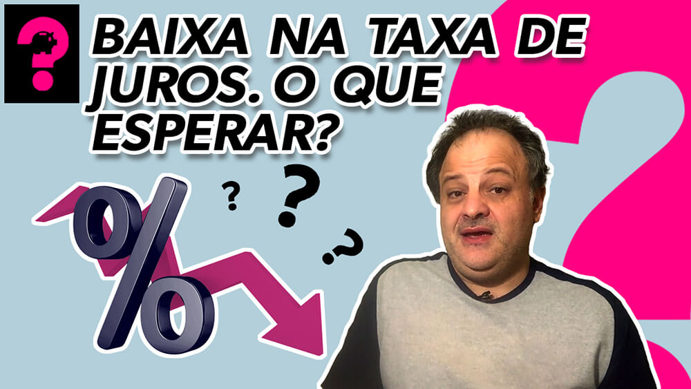Baixa na taxa de juros. O que esperar?| Economia está em tudo! # 96 