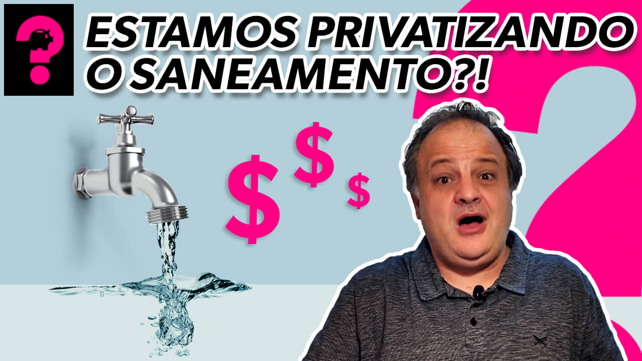 Estamos privatizando o saneamento?| Economia está em tudo! # 102